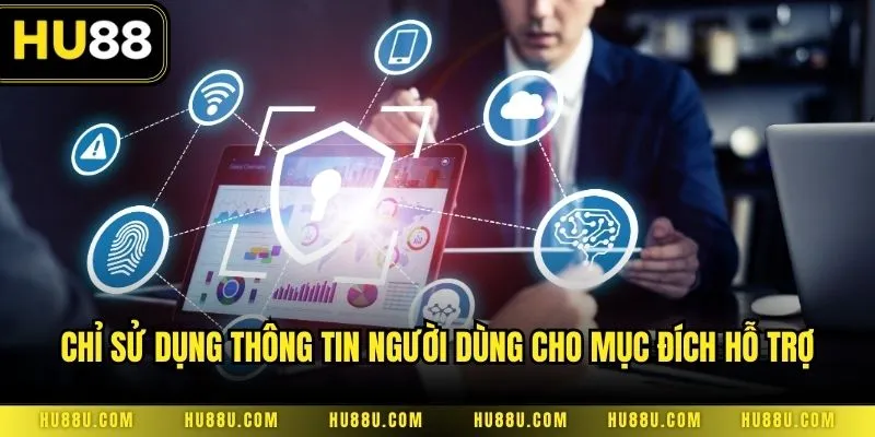Chỉ sử dụng thông tin người dùng cho mục đích hỗ trợ