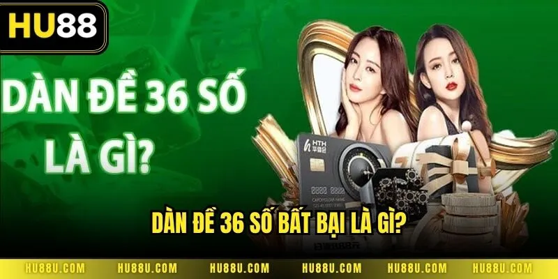 Dàn đề 36 số bất bại là gì?
