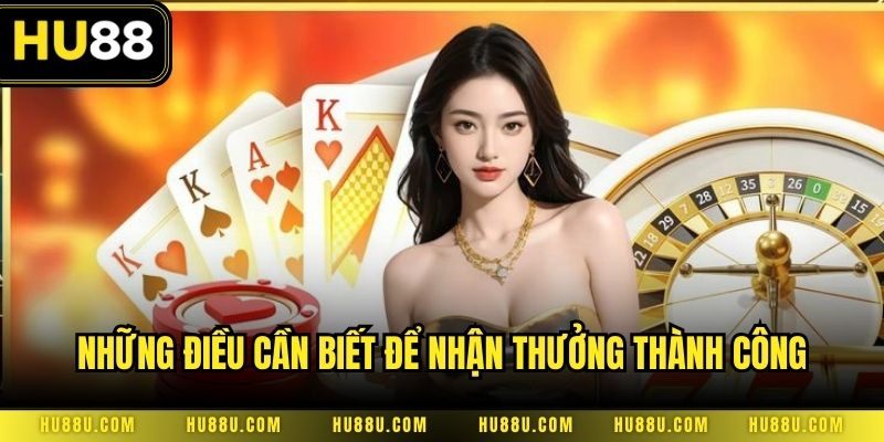 Những điều cần biết để nhận thưởng thành công