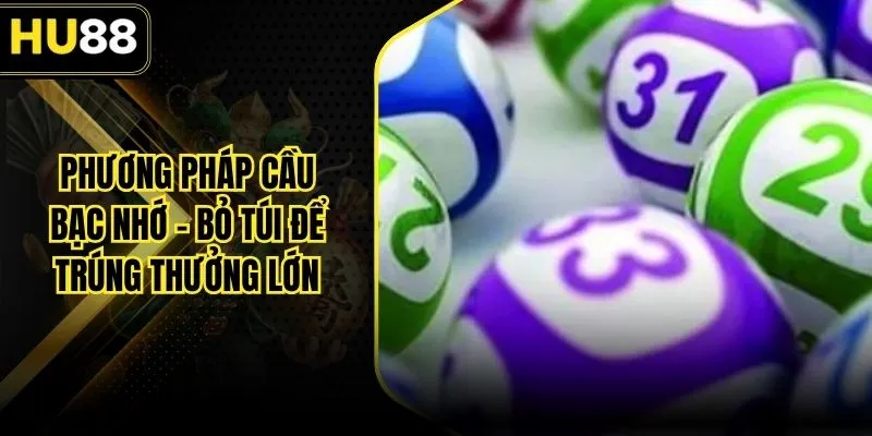 Phương Pháp Cầu Bạc Nhớ - Bỏ Túi Để Trúng Thưởng Lớn