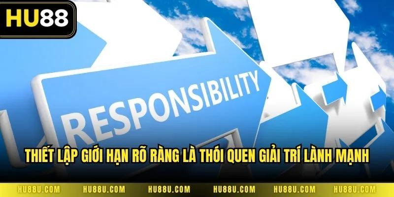 Thiết lập giới hạn rõ ràng là thói quen giải trí lành mạnh